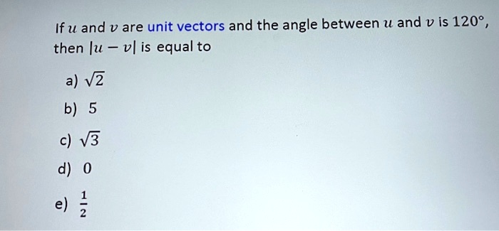SOLVED: If u and v are unit vectors and the angle between U and v is ...