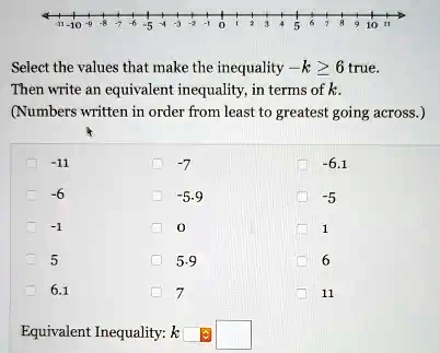 SOLVED: Select the values that make the inequality k26 true: Then write ...