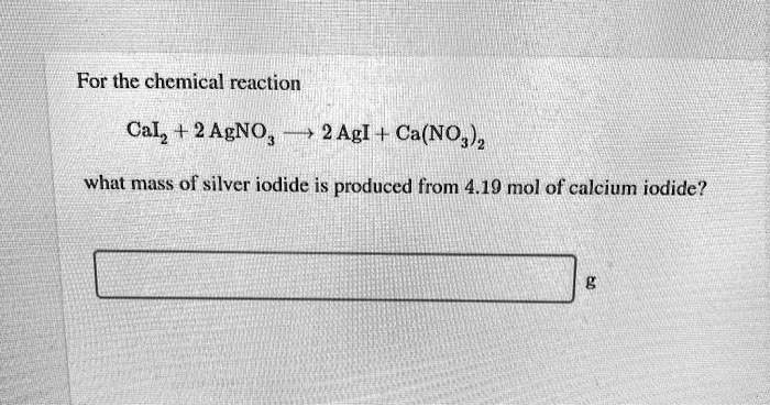 SOLVED For the chemical reaction Cal 2 AgNO 2 Agl Ca NO3 2