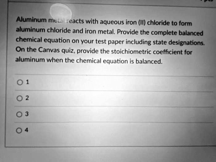 SOLVED Aluminum meta eacts with aqueous iron (II) chloride to form