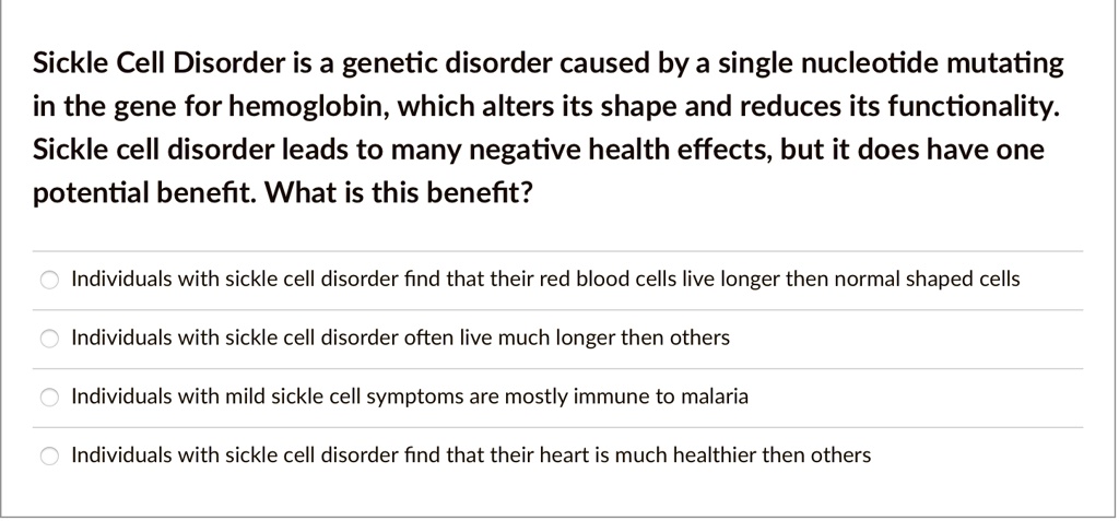 SOLVED: Sickle Cell Disorder is a genetic disorder caused by a single ...