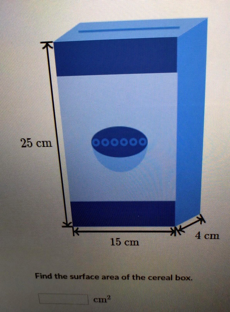 SOLVED The cereal box shown below is a rectangular prism. 25 cm 4 cm