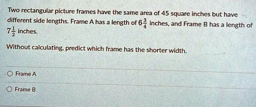 SOLVED: Two rectangular picture frames have the same area of 45 square ...