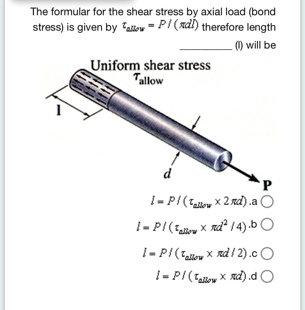SOLVED: The formula for the shear stress by axial load (bond stress) is ...