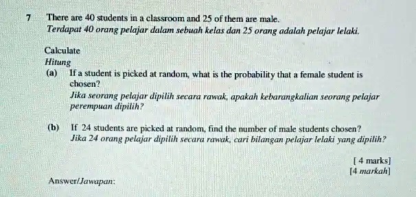 SOLVED: There are 40 students in the classroom and 25 of them are male ...