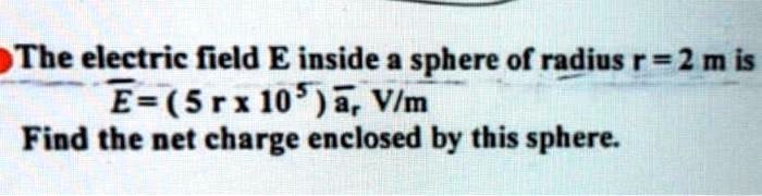 SOLVED: The electric field E inside a sphere of radius r = 2 m is E ...