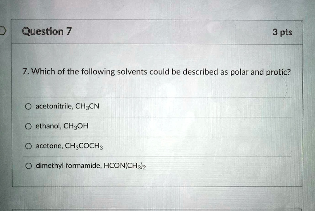 SOLVED Question 7 3 pts 7. Which of the following solvents could be