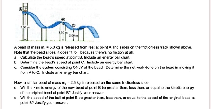 Friction Bead Problem SOLVED: bead ol mass m 5.0 kg is released Irom rest at point and slides ...