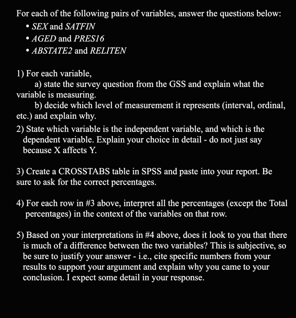 for each of the following pairs of variables answer the questions below sex and satfin aged and pres16 abstate2 and reliten 1 for each variable a state the survey question from the gss and e 53963