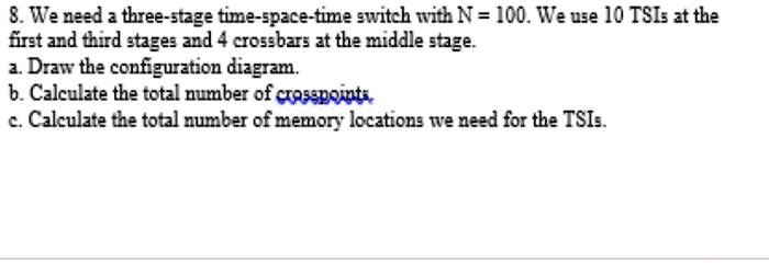 8we need a three stage time space time switch with n100we use 10 tsis ...