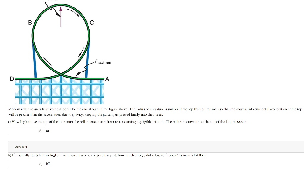 SOLVED: Maximizing Modern roller coasters have vertical loops like the ...