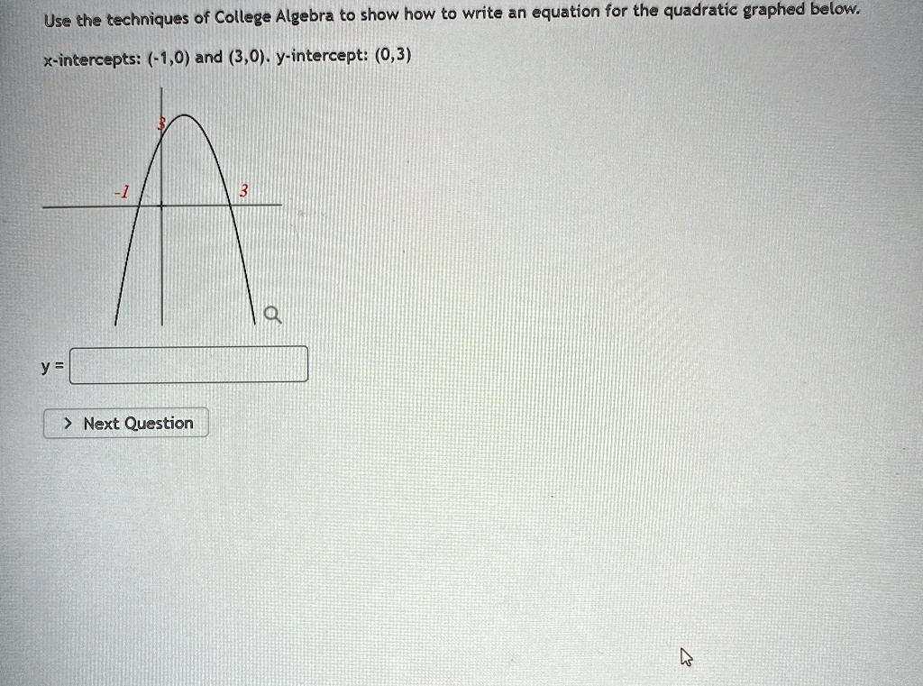 use the techniques of college algebra to show how to write an equation for the quadratic graphed below x intercepts 10 and 30 y intercept 03 y 63033
