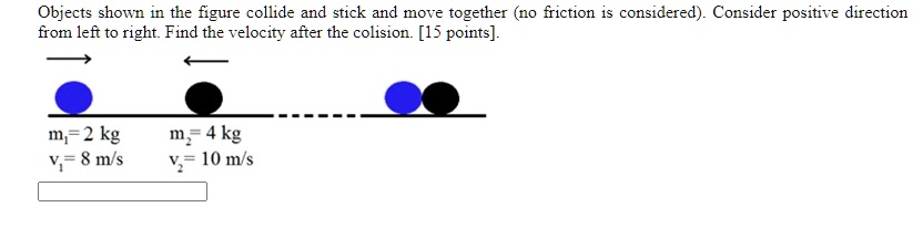 SOLVED:Objects shown 1n the figure collide and stick and move together ...