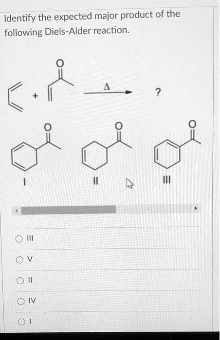 Identify The Expected Major Product Of The Following Diels Alder Reaction 1852