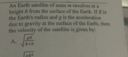 An Earth satellite of mass m revolves at a height h from the...