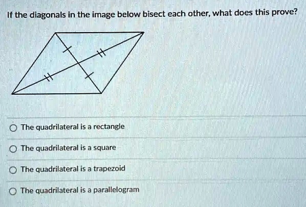 SOLVED: If the diagonals in the image below bisect each other, what ...