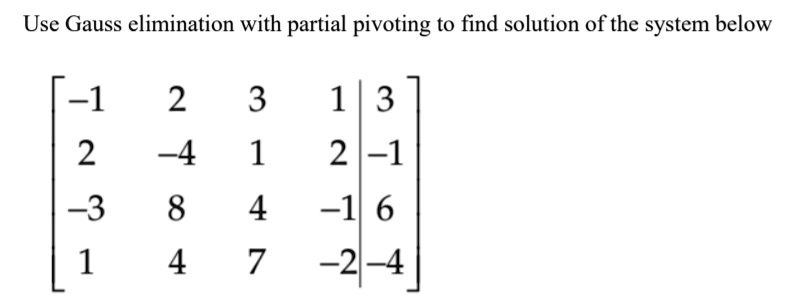 VIDEO solution: Use Gauss elimination with partial pivoting to find ...