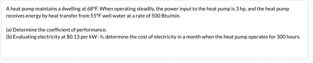 SOLVED: A heat pump maintains a dwelling at 68F.When operating steadily ...