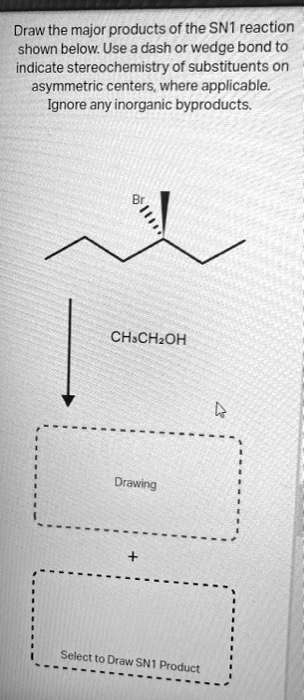 Draw the major products of the SN1 reaction shown below. Use...