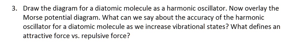 3 draw the diagram for a diatomic molecule as a harmonic oscillator now ...