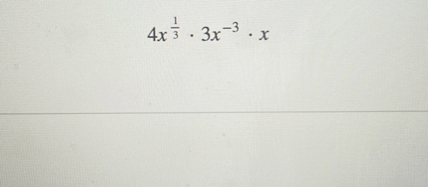 ( 4 x^frac13 cdot 3 x^-3 cdot x )