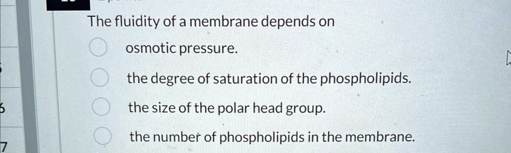 Fluidity Number the fluidity of a membrane depends on osmotic pressure the degree of ...