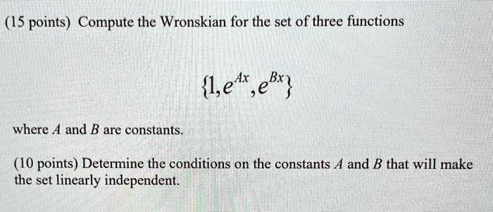 SOLVED: Texts: (15 points) Compute the Wronskian for the set of three ...