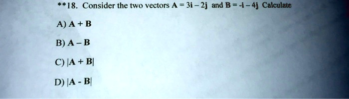 418 Consider The Two Vectors A 3i 2j And B 4j Calculate A A B B A B C ...