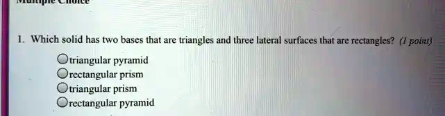 SOLVED: Which solid has two bases that are triangles and three lateral ...