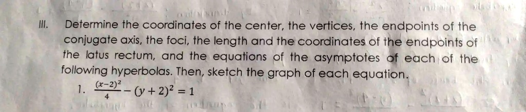 III. Determine the coordinates of the center, the vertices, the ...