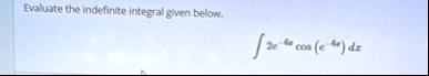 evaluate the indefinite integral given below int 2e 6x cos e 6x dx 71904