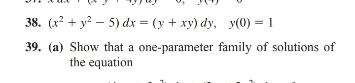38. (x^2+y^2-5) d x=(y+x y) d y,    y(0)=1
39. (a) Show that a one-parameter family of solutions of the equation
