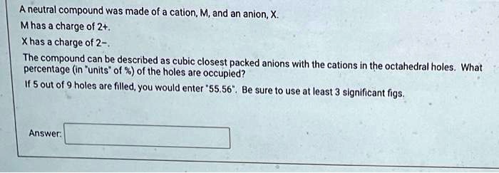 SOLVED: A neutral compound was made of a cation, M, and an anion, X. M ...