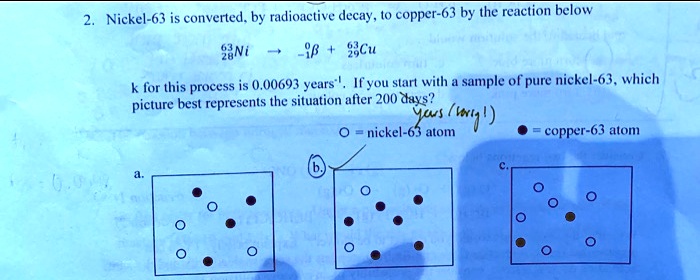 SOLVED: Nickel-63 is converted. by radioactive decay copper-63 by the ...