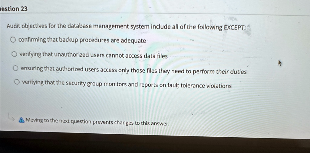 question 23 audit objectives for the database management system include all of the following except confirming that backup procedures are adequate verifying that unauthorized users cannot ac 33769