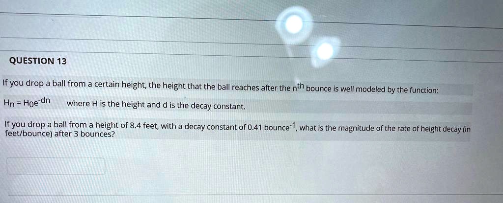 SOLVED:QUESTION 13 Ifyou drop a ball from a certain height; the height ...