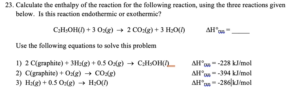 23 calculate the enthalpy of the reaction for the following reaction ...