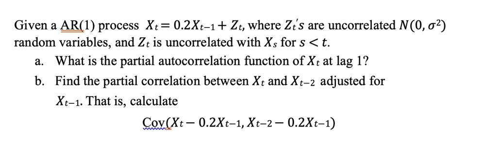 SOLVED: Given an AR(I) process Xt = 0.2Xt-1 + Zt, where Zt's are ...