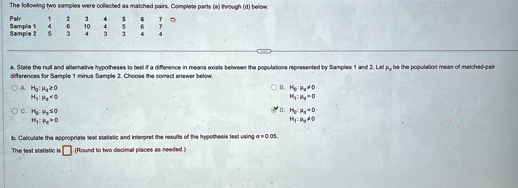 the following two samples were collected as matched pairs complete parts a through d below tablepair1234567sample 146104567sample 25343344 a state the null and alternative hypotheses to test 51883