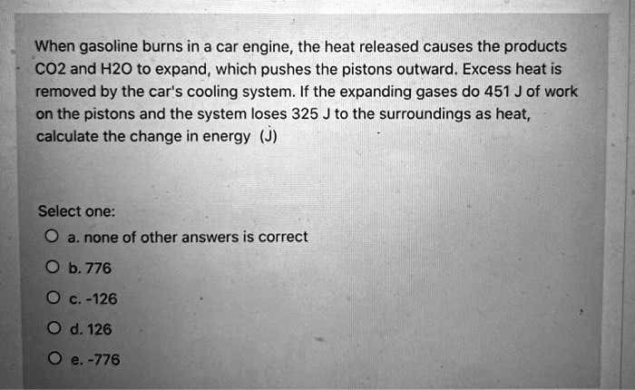 SOLVED: When Gasoline Burns In A Car Engine, The Heat Released Causes ...