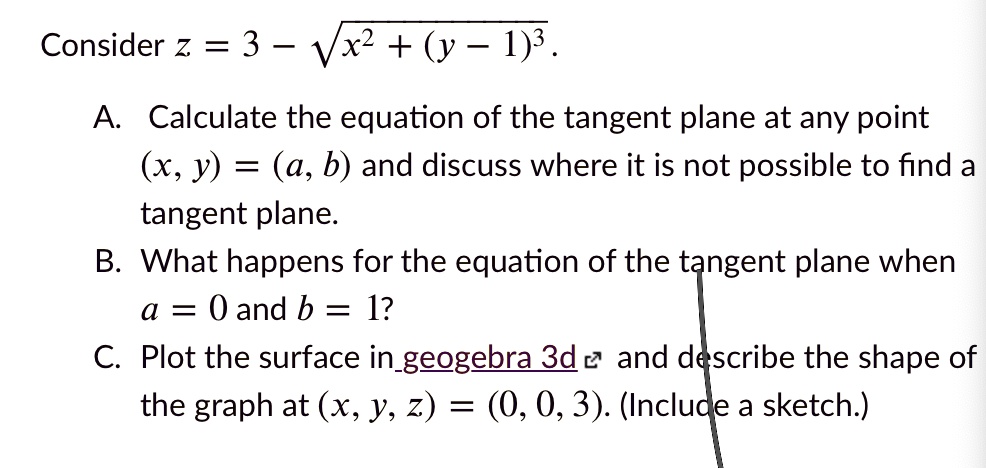 Solved Consider Z 3 5 X2 Y 1 3 A Calculate The Equation Of The Tangent Plane At Any Point X Y A B And Discuss Where It Is Not