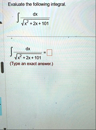 evaluate the following integral int fracdxsqrtx2 2x 101 int fracdxsqrtx2 2x 101 boxed type an exact answer 89704
