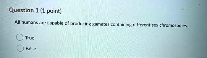 All humans are capable of producing gametes containing different sex chromosomes.
True
False