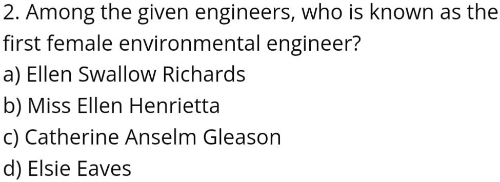 SOLVED: Among the given engineers, who is known as the first female ...