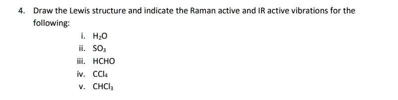 SOLVED: Draw the Lewis structure and indicate the Raman active and IR