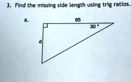 3. Find the missing side length using trig ratios.
a.
d
65
30°