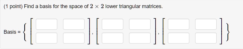 point find a basis for the space of 2 x 2 lower triangular matrices ...