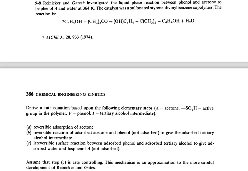 9 8 reinicker and gatest investigated the liquid phase reaction between phenol and acetone to bisphenol a and water at 364 k the catalyst was a sulfonated styrene divinylbenzene copolymer th 20082
