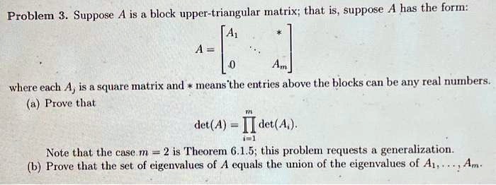 SOLVED: Problem 3. Suppose A is a block upper-triangular matrix; that ...