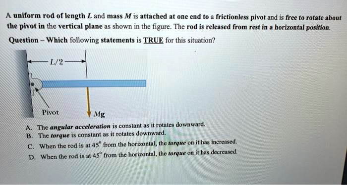a uniform rod of length l and mass m is attached at one end t0 ...